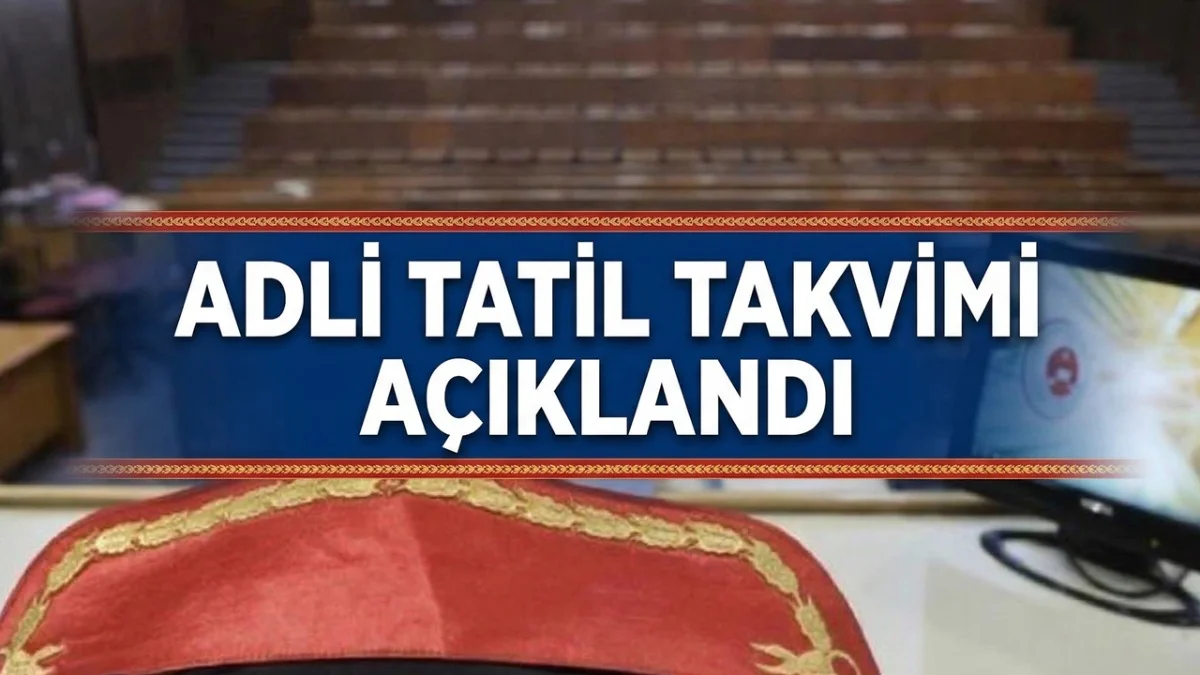 2026 Yılı Adli Tatil Takvimi! Adliyeler Ne Zaman Kapanıyor, Davalarda Son Tarih!