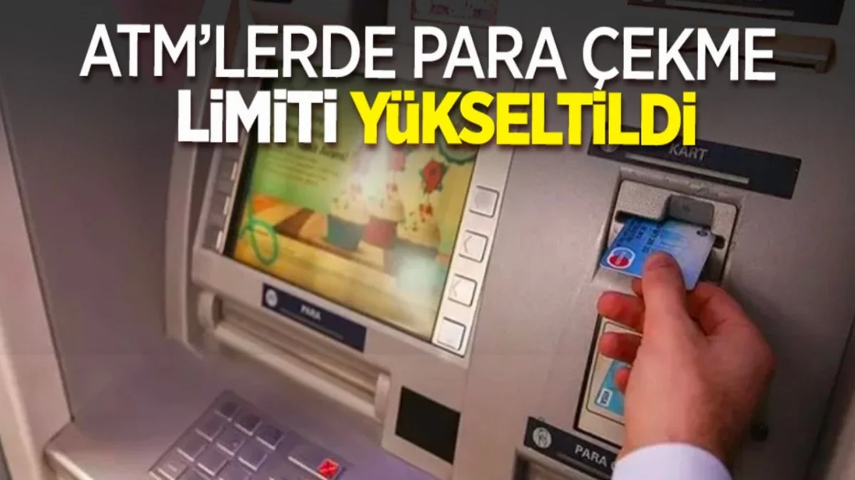ATM Limitleri Yeniden Güncellendi: Tek Seferde Kaç TL Çekim Yapılıyor?