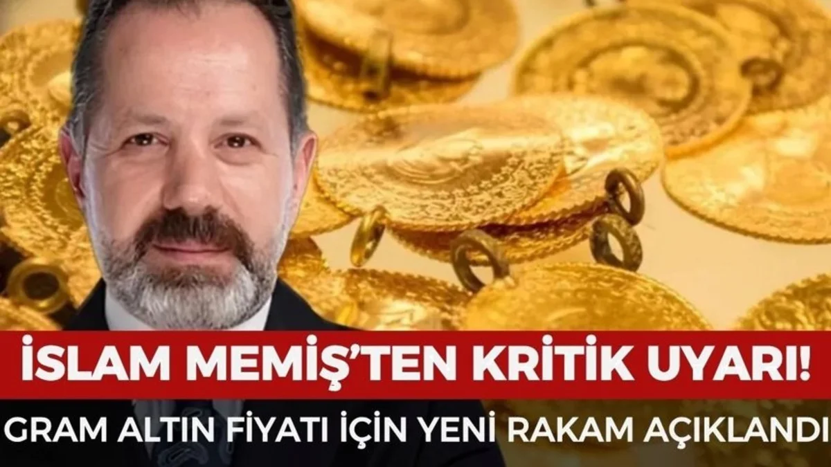 Gram altın kaç TL olacak? İslam Memiş’ten dikkat çeken tahmin - Ekonomi Haberleri