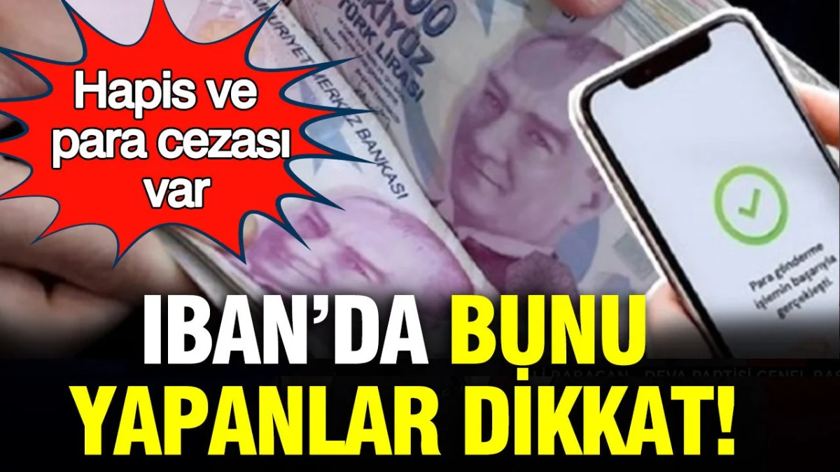 IBAN Kullananlar Dikkat! Bu İşlemi Yapanlara Hapis Ve Para Cezası - Ekonomi Haberleri