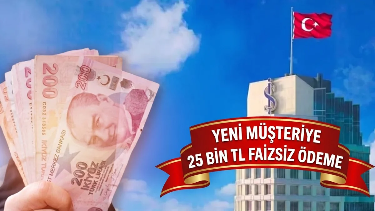 İş Bankası'ndan Yeni Müşterilere Kampanya! Faizsiz 25 Bin TL Ödeme Çıktı