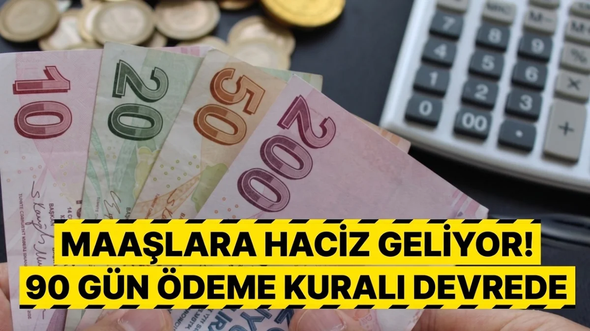 Maaşlara Haciz Dönemi Başladı! 90 Gün Ödemeyenler Tespit Edilecek