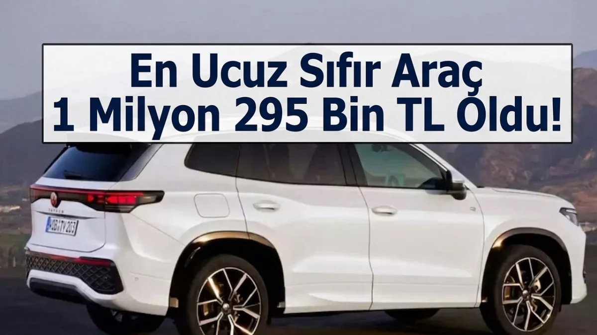 Sıfır Araç Alacaklar Dertli! En Ucuzu 1 Milyon 295 Bin TL Oldu!